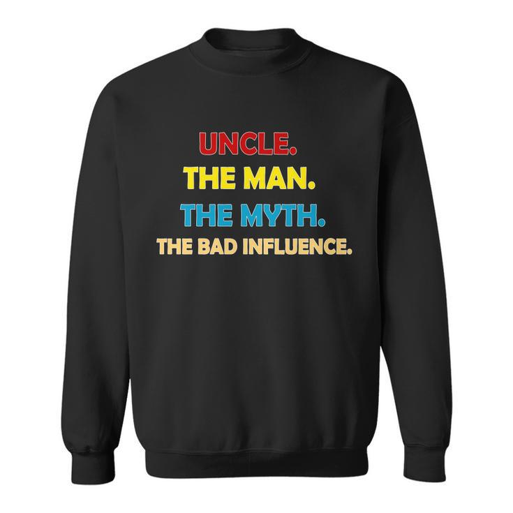 Uncle The Man Myth Legend The Bad Influence Tshirt Sweatshirt