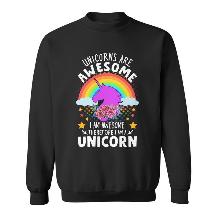 Unicorns Are Awesome I Am Awesome Therefore I Am A Unicorn Sweatshirt