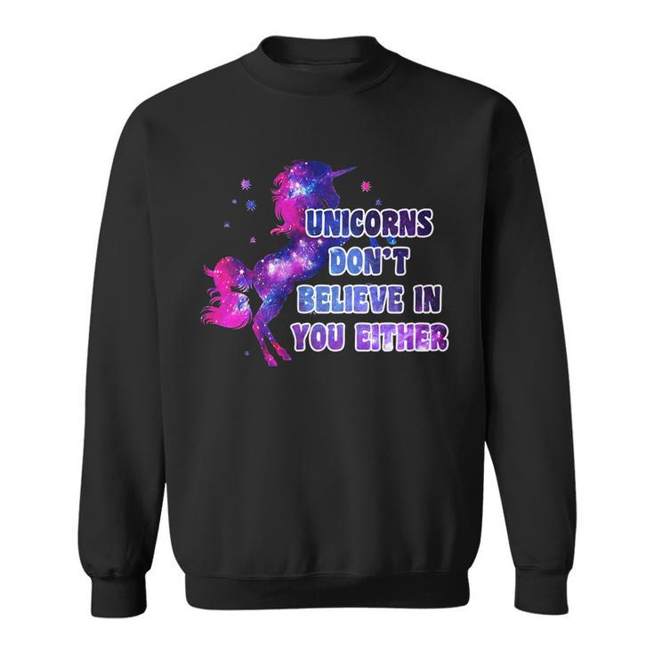 Unicorns Dont Believe In You Either Tshirt Sweatshirt