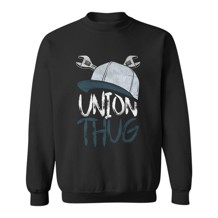 Union Thug Labor Day Skilled Union Laborer Worker Gift Sweatshirt