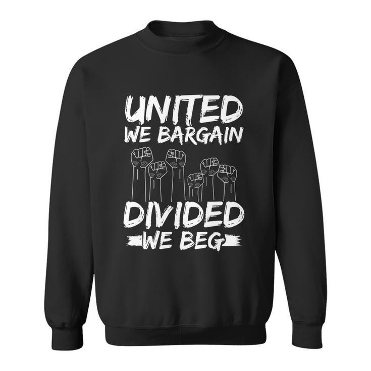 United We Bargain Divided We Beg Labor Day Union Worker Gift Sweatshirt