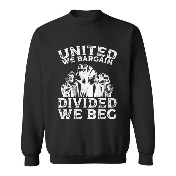 United We Bargain Divided We Beg Labor Day Union Worker Gift V2 Sweatshirt