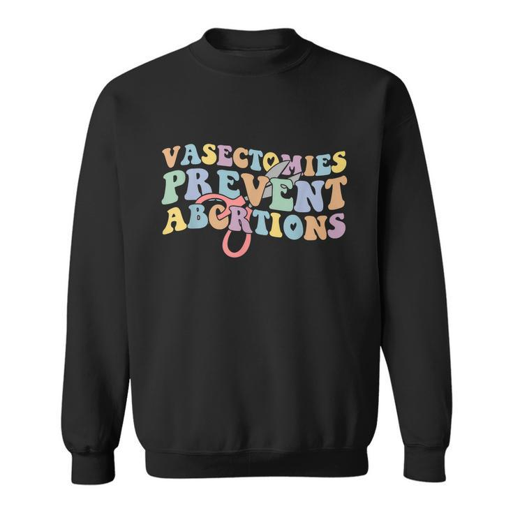 Vasectomies Prevent Abortions Pro Choice Pro Roe Womens Rights Sweatshirt