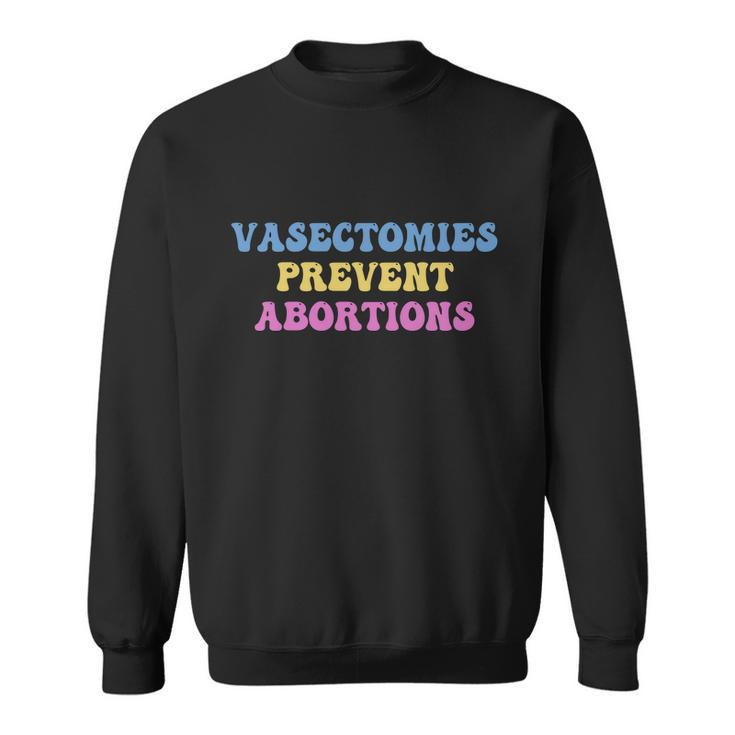 Vasectomies Prevent Abortions Prolife Feminest Prochoice Sweatshirt