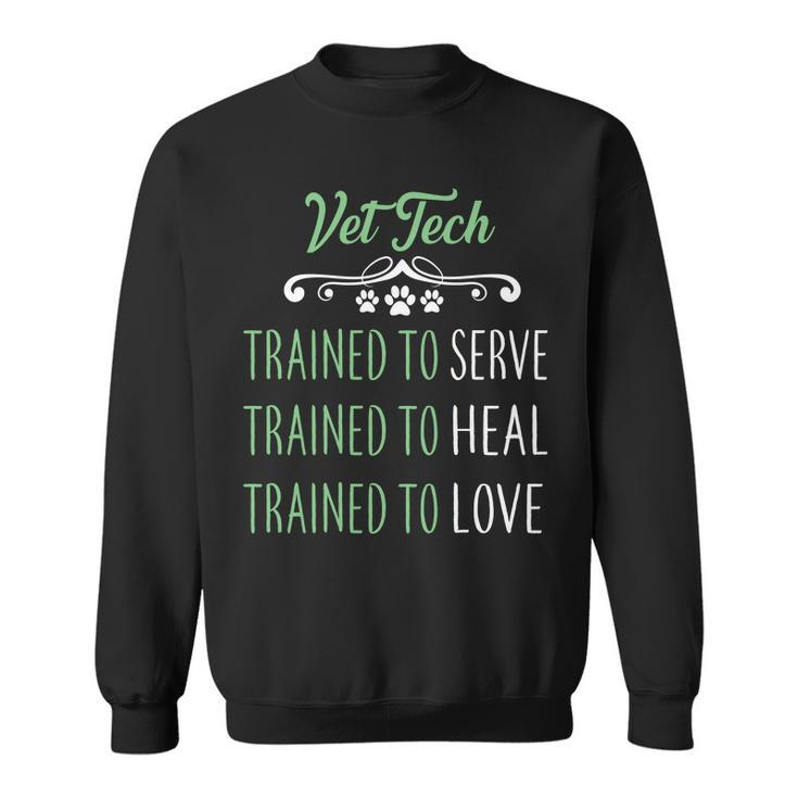 Vet Tech Trained To Serve Heal Love Sweatshirt