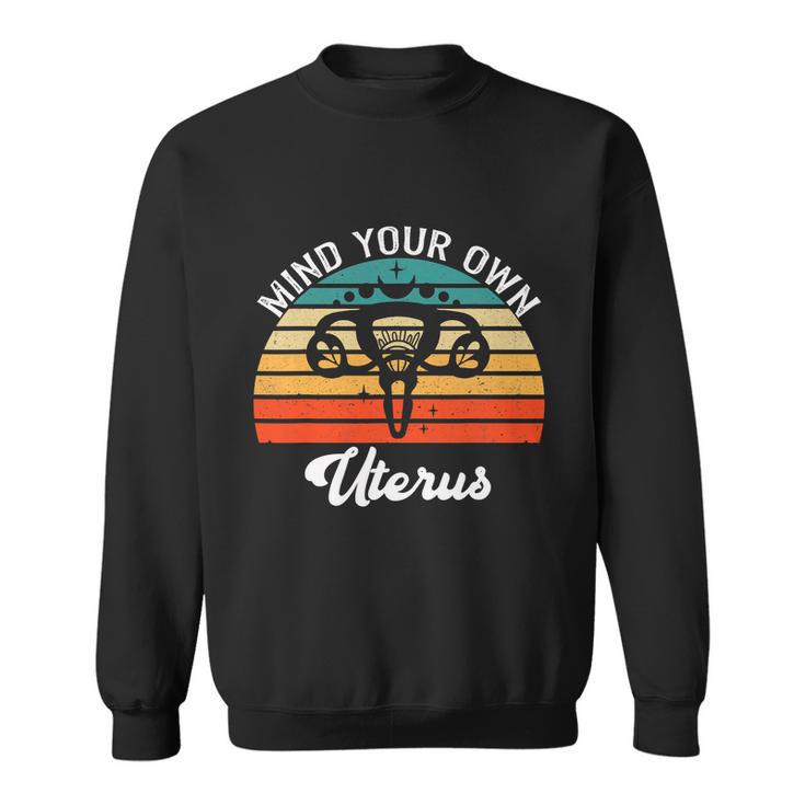 Vintage Mind Your Own Uterus Feminist Pro Choice Cool Gift Sweatshirt