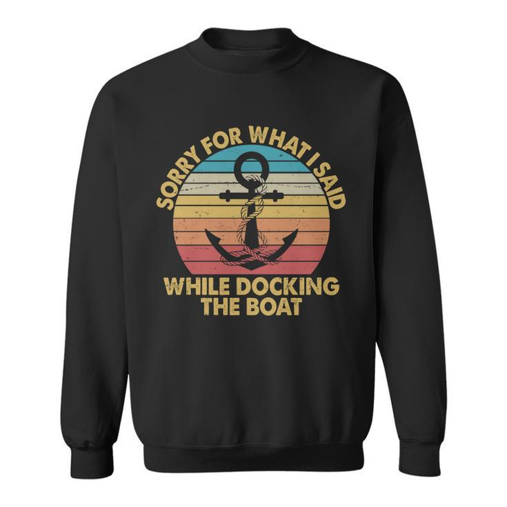 Vintage Sorry For What I Said While Docking The Boat Sweatshirt