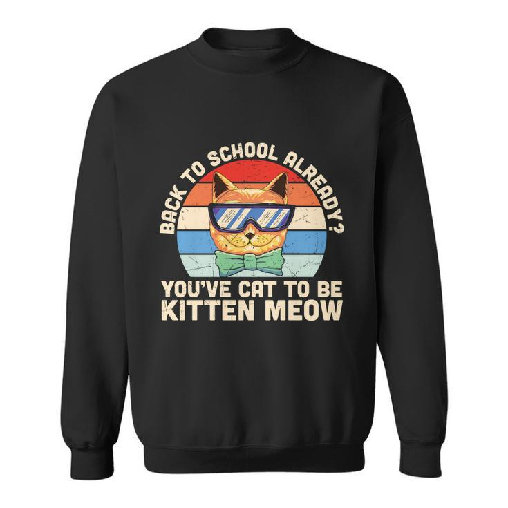 Vintage Youve Cat To Be Kitten Meow 1St Day Back To School Sweatshirt