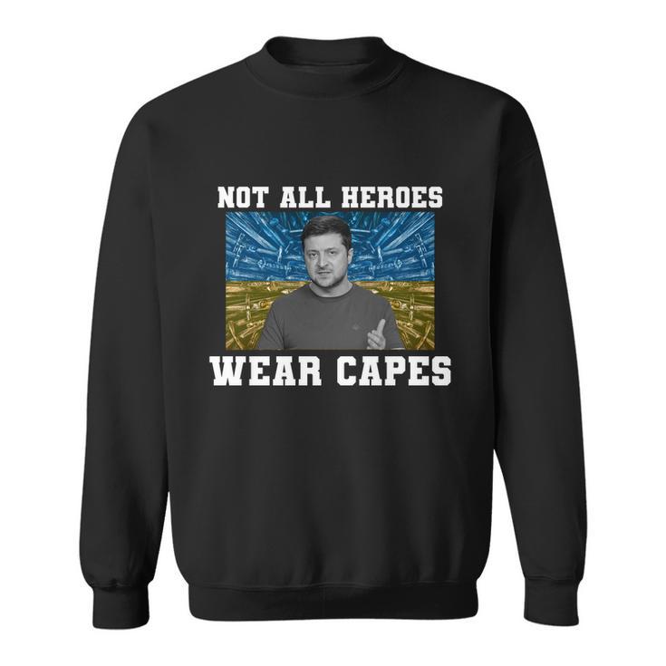 Volodymyr Zelenskyy Not All Heroes Wear Capes Ukraine Flag Sweatshirt