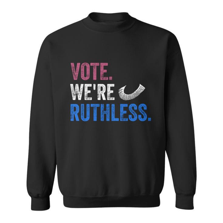 Vote We Are Ruthless Womens Rights Feminists Pro Choice Sweatshirt