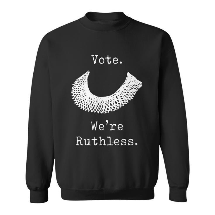 Vote We Are Ruthless Womens Rights Sweatshirt