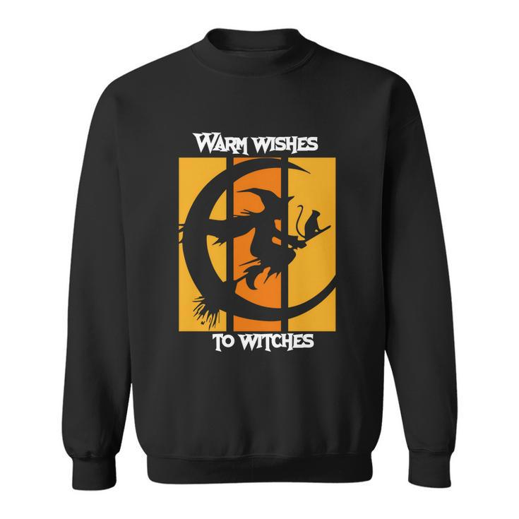 Warm Wishes To Witches Halloween Quote Sweatshirt