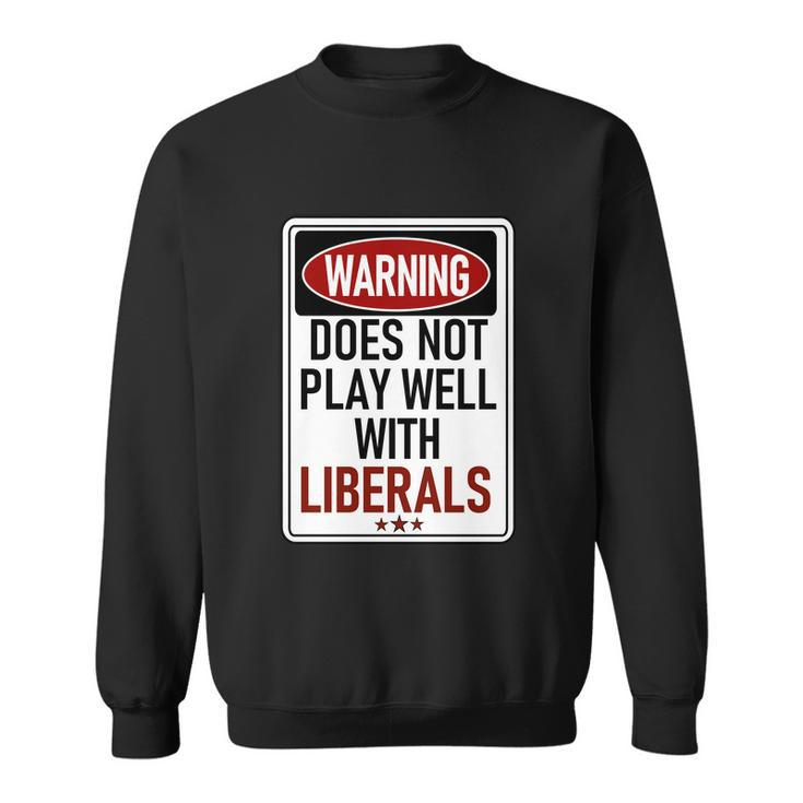 Warning Does Not Play Well With Liberals Sweatshirt