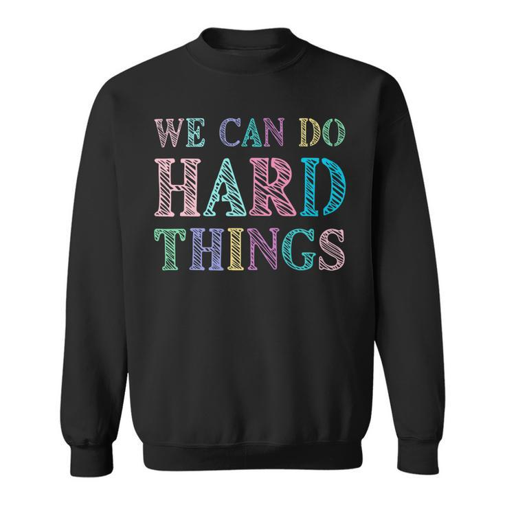 We Can Do Hard Things Motivated Teacher Sweatshirt