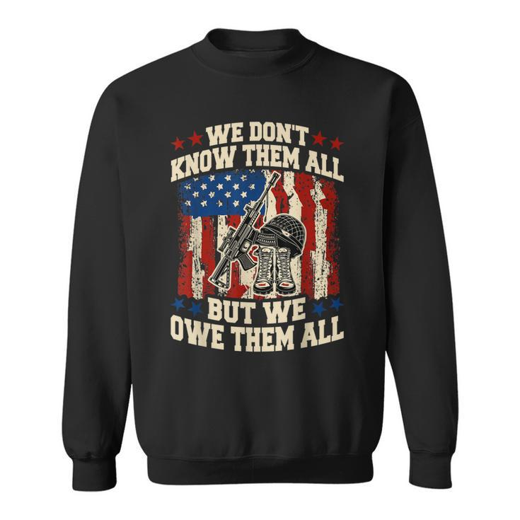 We Dont Know Them All But We Owe Them All 4Th Of July  Sweatshirt