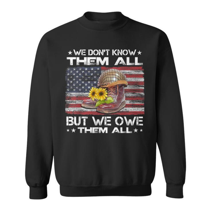 We Dont Know Them All But We Owe Them All Veterans Day  Sweatshirt