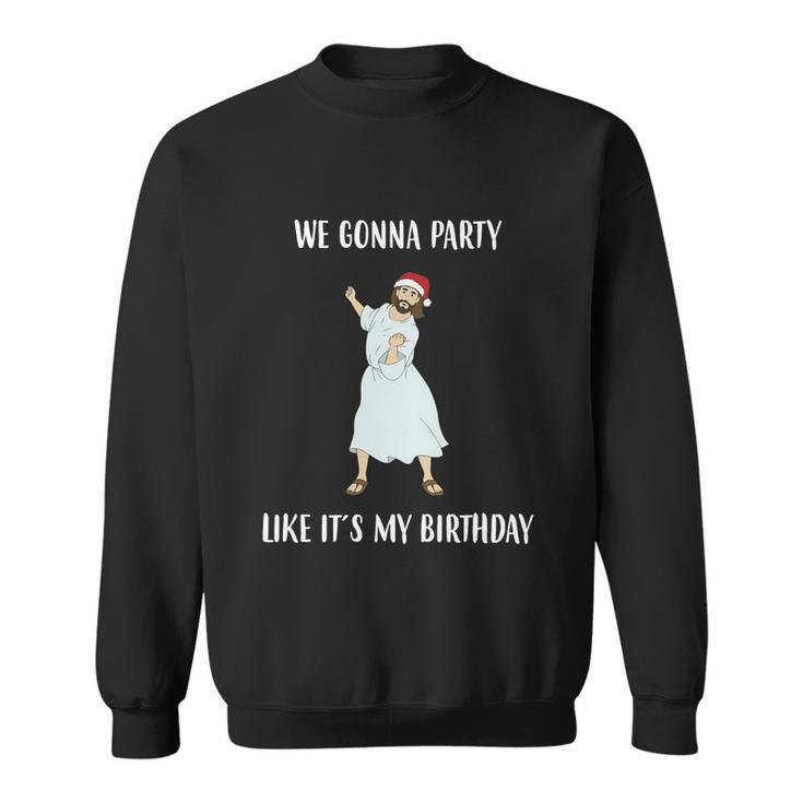 We Gonna Party Like Its My Birthday Jesus Dancing Graphic Cool Gift Sweatshirt