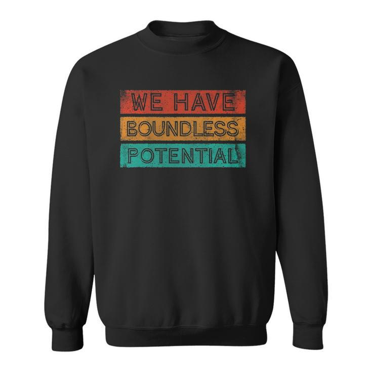 We Have Boundless Potential Positivity Inspirational Sweatshirt