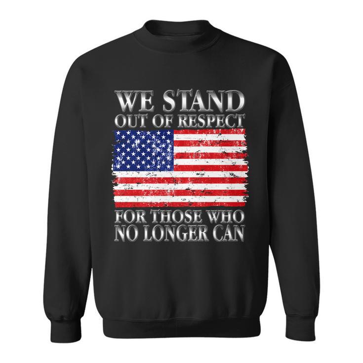 We Stand Out Of Respect Support Our Troops Sweatshirt