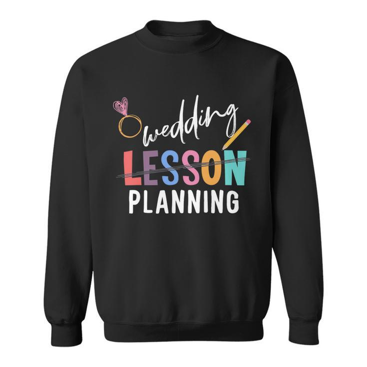 Wedding Planning Not Lesson Funny Engaged Teacher Wedding Sweatshirt