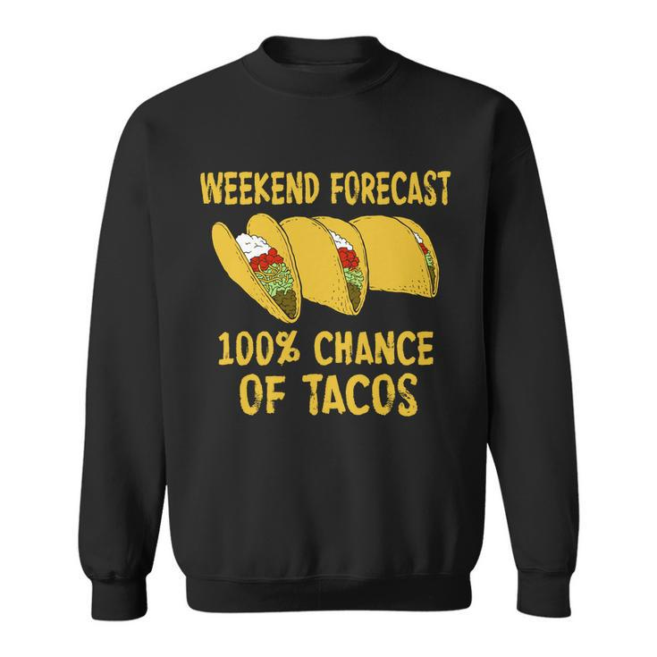 Weekend Forecast 100 Percent Chance Of Tacos Tshirt Sweatshirt