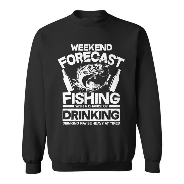 Weekend Forecast Fishing And Drinking Sweatshirt