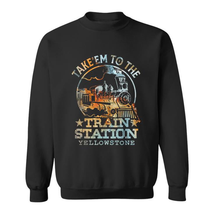 Western Coountry Take Em To The Train Station Sweatshirt