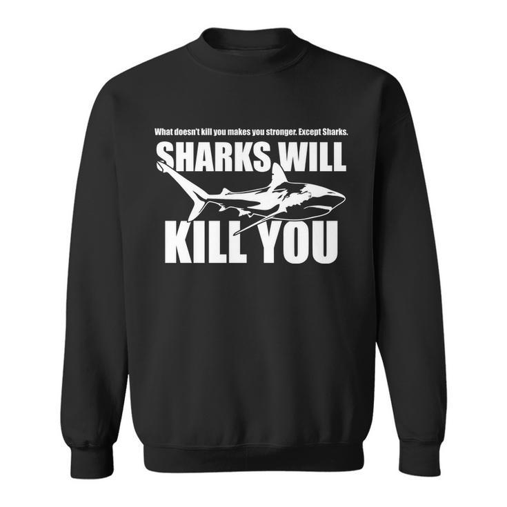 What Doesnt Kill You Makes You Stronger Except Sharks Tshirt Sweatshirt