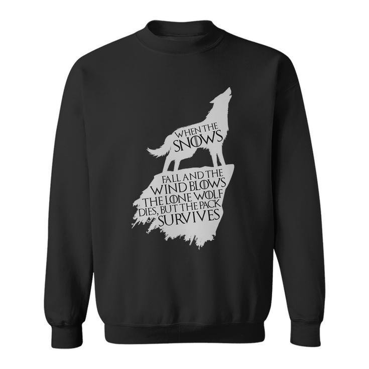 When The Snows Fall The Lone Wolf Dies But The Pack Survives Sweatshirt