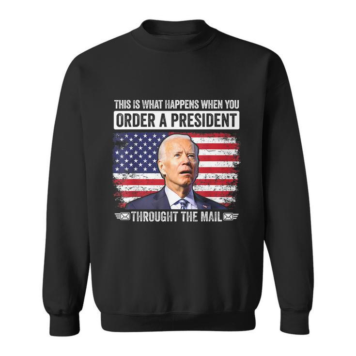 When You Order A President Through The Mail Funny Antibiden Sweatshirt