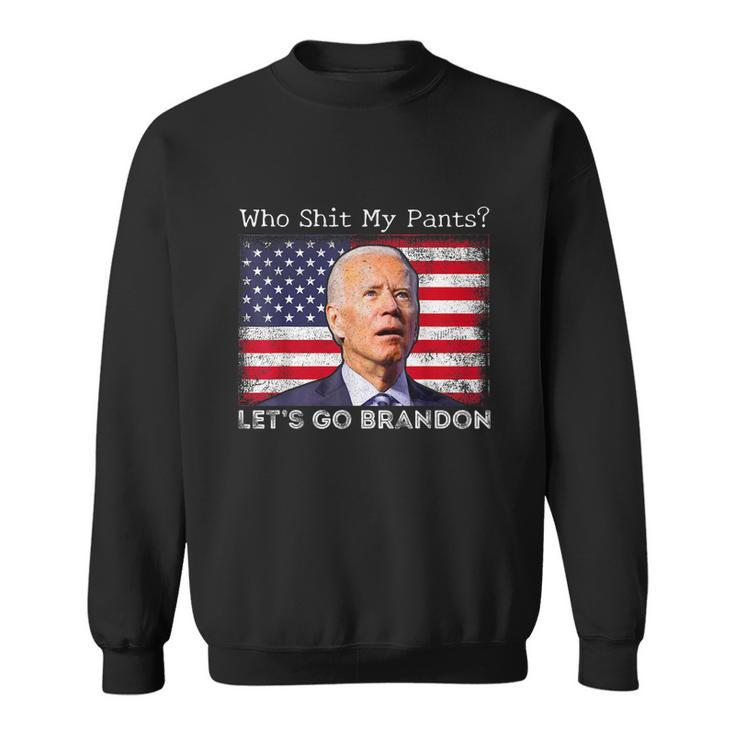 Who Shit My Pants Funny Anti Joe Biden Funny Meme Sweatshirt