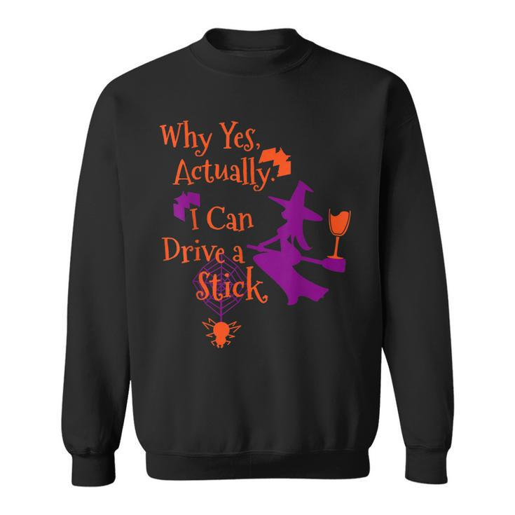 Why Yes Actually I Can Drive A Stick Funny Halloween Witch  Sweatshirt