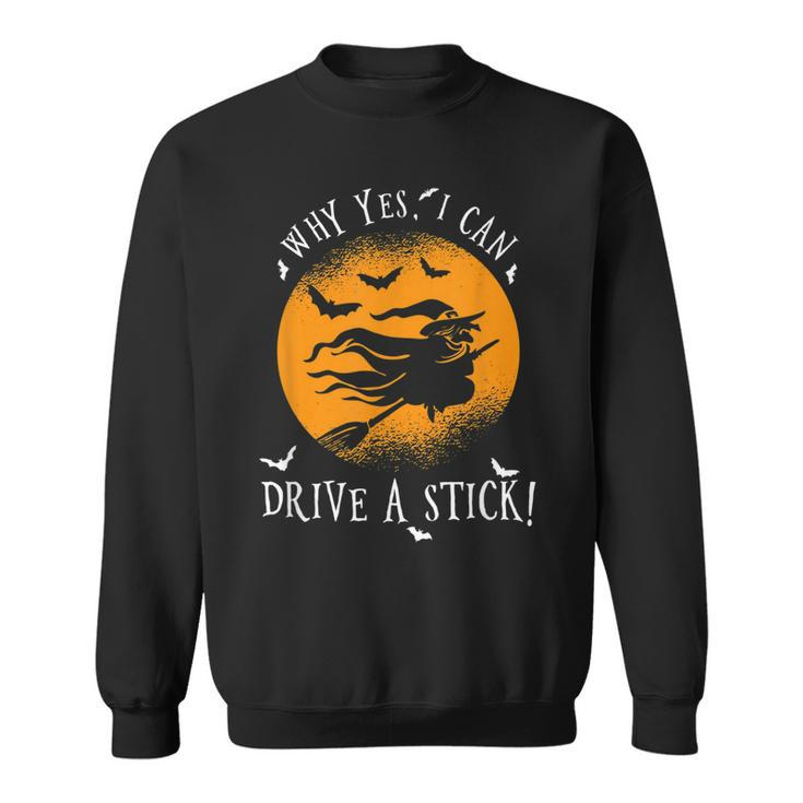 Why Yes I Can Drive A Stick For A Halloween Witch  Sweatshirt