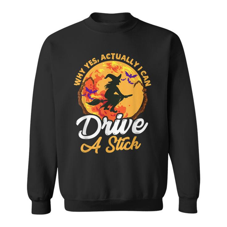 Why Yes I Can Drive A Stick Witch Broomstick Funny Halloween  Sweatshirt