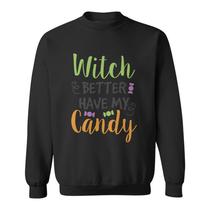 Witch Better Have My Candy Halloween Quote V2 Sweatshirt