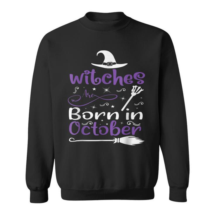 Witches Are Born In October Birthday Halloween Womens Witch  Sweatshirt