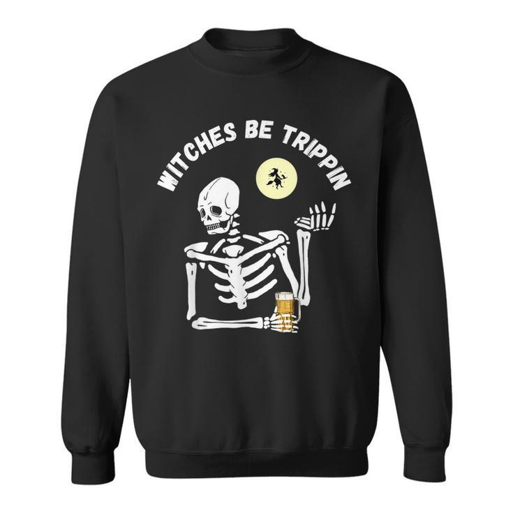 Witches Be Trippin Funny Halloween Skeleton And Witch Pun  Sweatshirt