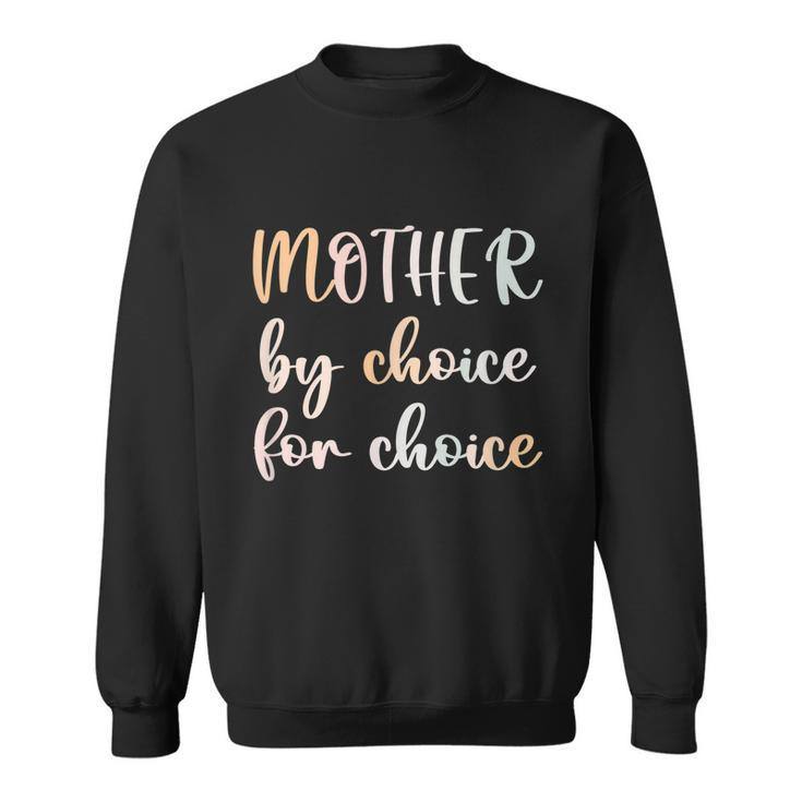 Women Pro Choice Feminist Rights Mother By Choice For Choice Sweatshirt