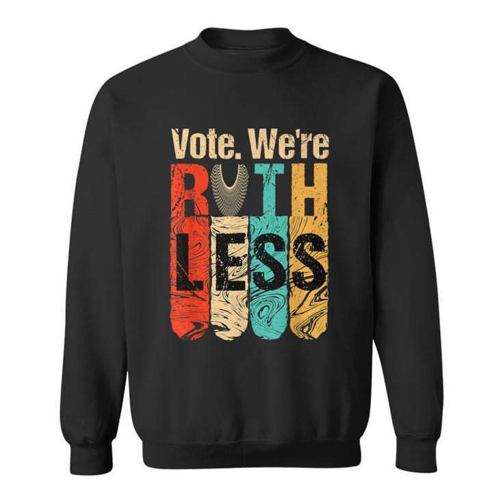 Womenn Vote Were Ruthless Shirt Vintage Vote We Are Ruthless Sweatshirt