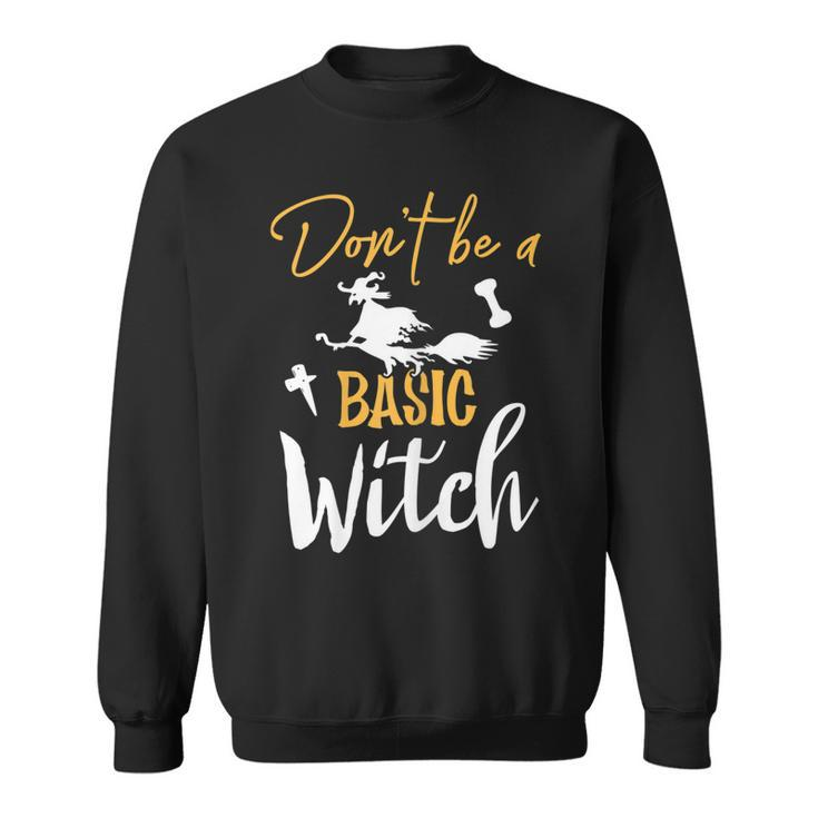 Womens Dont Be A Basic Witch Funny Halloween Fall Sarcastic Sweatshirt
