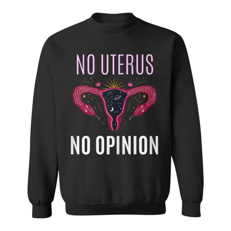 Womens No Uterus No Opinion Pro Choice Feminism Equality  Sweatshirt