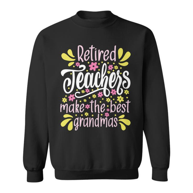 Womens Retired Teachers Make The Best Grandmas - Retiree Retirement Sweatshirt