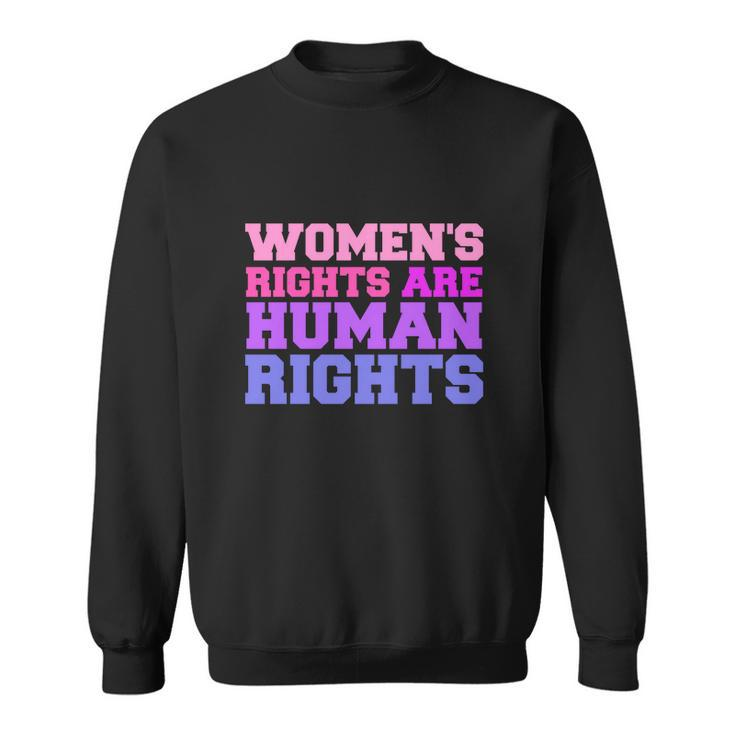 Womens Rights Are Human Rights Feminist Pro Choice Sweatshirt
