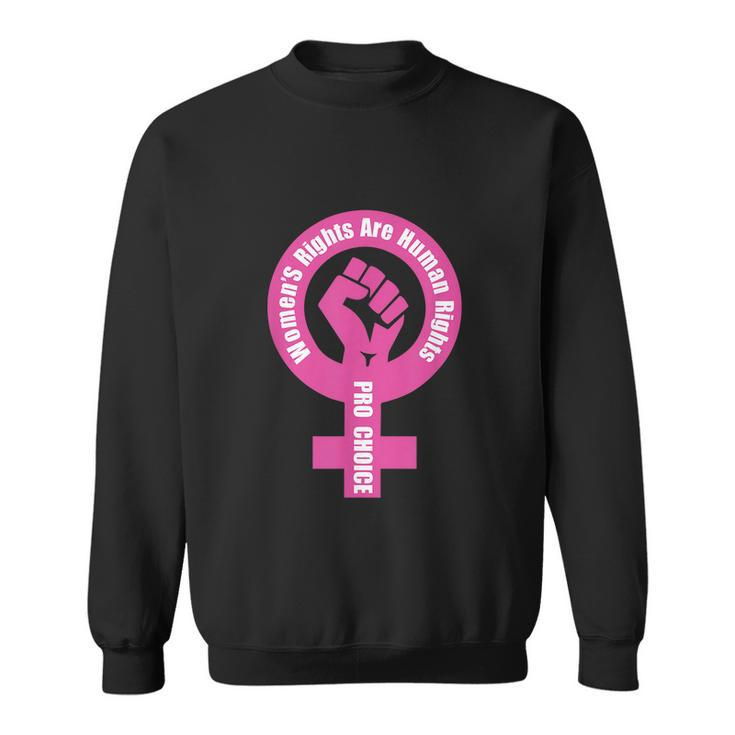 Womens Rights Are Human Rights Pro Choice Sweatshirt