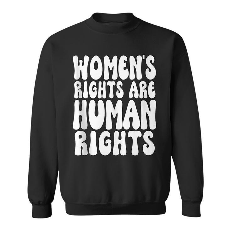 Womens Rights Are Human Rights Womens Pro Choice  Sweatshirt