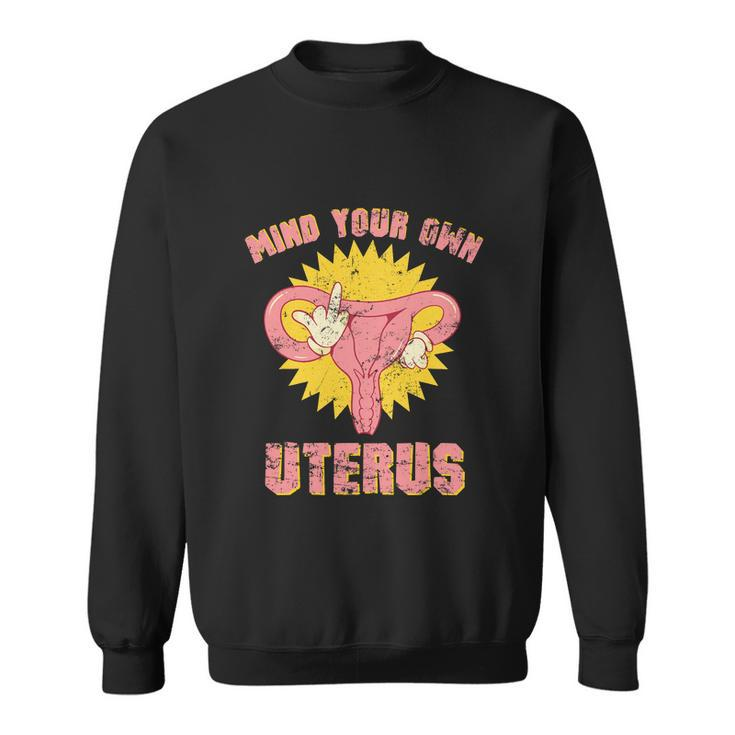 Womens Rights Mind Your Own Uterus Pro Choice Feminist Sweatshirt