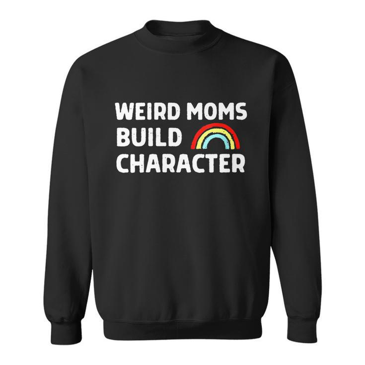 Womens Weird Moms Build Character Sweatshirt