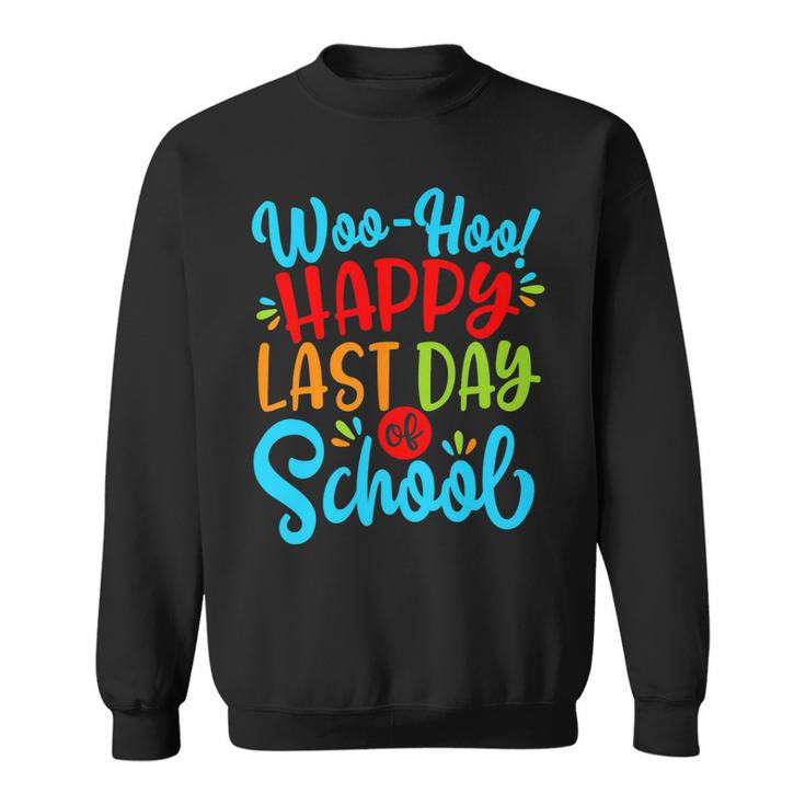 Woo Hoo Happy Last Day Of School Fun Teacher Student V2 Sweatshirt