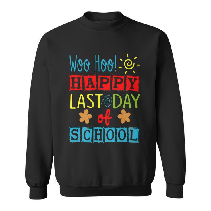 Woo Hoo Happy Last Day Of School Great Gift For Teachers Cool Gift Sweatshirt
