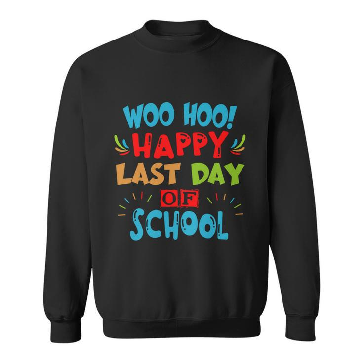 Woo Hoo Happy Last Day Of School Meaningful Gift For Teachers Funny Gift Sweatshirt